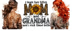 I HAVE TWO TITLES MOM & GRANDMA
