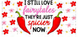 I STILL LOVE FAIRYTALES THEY'RE JUST SPICIER NOW