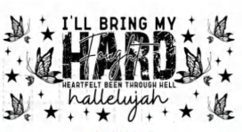ILL BRING MY HARD HEARTFELT BEEN THROUGH HELL