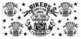BIKERS DONT GO GREY WE TURN CHROME
