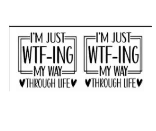 JUST WTF-ING MY WAY THROUGH LIFE