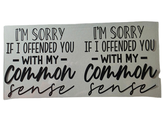 SORRY I OFFENDED YOU WITH MY COMMON SENSE