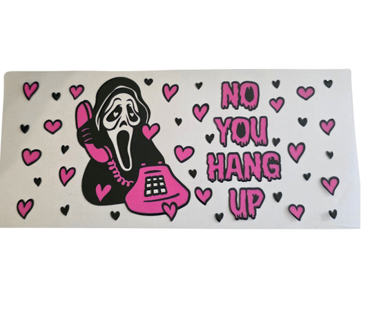 NO YOU HANG UP