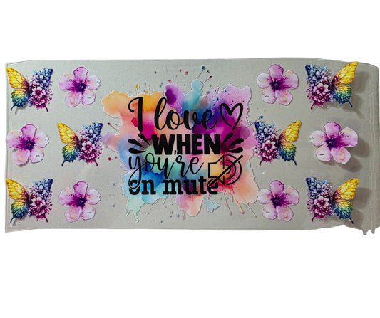 I LOVE WHEN YOU ARE ON MUTE