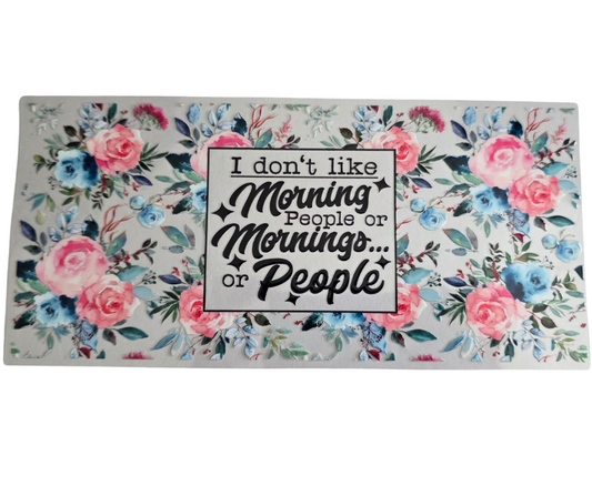I DONT LIKE MORNING PEOPLE